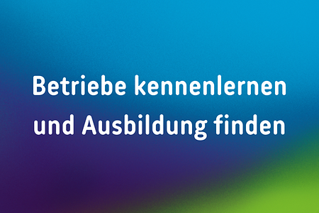 Farbiger Hintergrund mit Text: "Betriebe kennenlernen und Ausbildung finden"