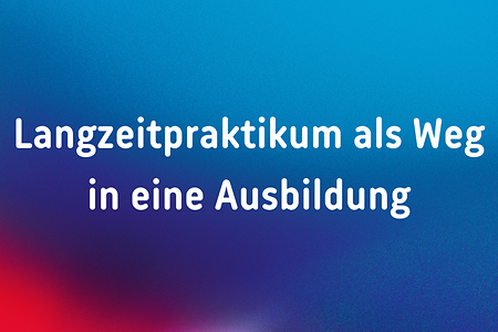 Farbiger Hintergrund mit Text: "Langzeitpraktikum als Weg in eine Ausbildung"