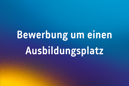 Farbiger Hintergrund mit Text: "Bewerbung um einen Ausbildungsplatz"